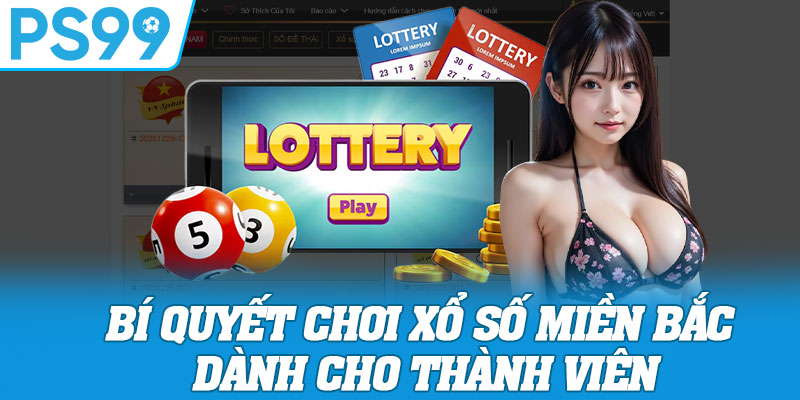 Bí Quyết Chơi Xổ Số Miền Bắc Dành Cho Thành Viên