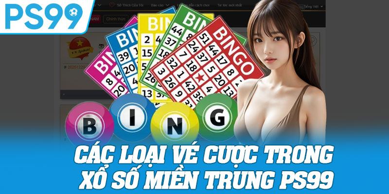 Các Loại Vé Cược Trong Xổ Số Miền Trung PS99