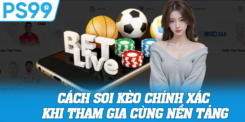 Cách Soi Kèo Chính Xác Khi Tham Gia Cùng Nền Tảng