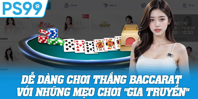 Dễ Dàng Chơi Thắng Baccarat Với Những Mẹo Chơi "Gia Truyền"