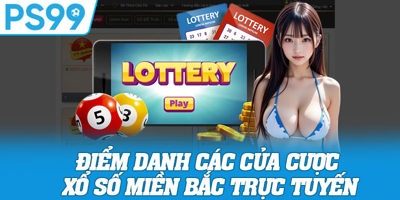 Điểm Danh Các Cửa Cược Xổ Số Miền Bắc Trực Tuyến