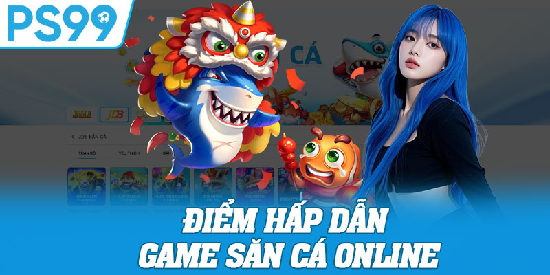 Điểm Hấp Dẫn Game Săn Cá Online