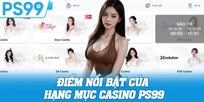 Điểm nổi bật của hạng mục casino PS99
