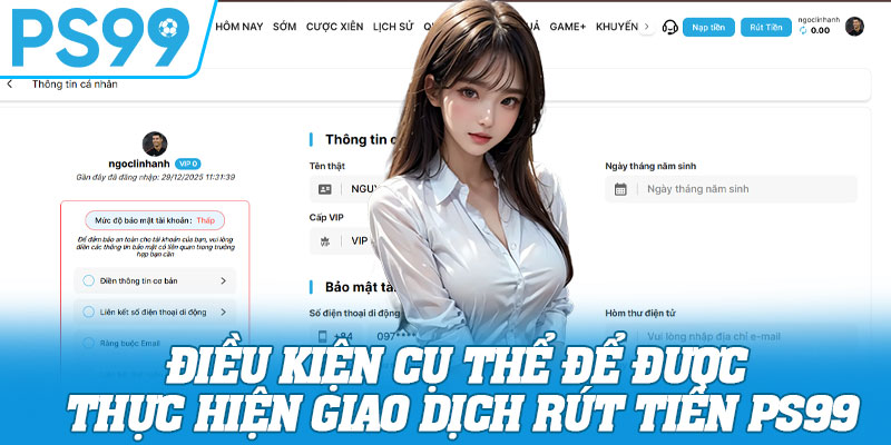 Điều kiện cụ thể để được thực hiện giao dịch rút tiền PS99