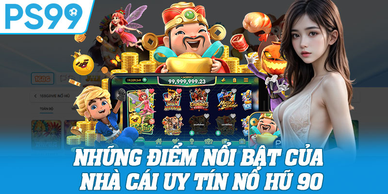 Những Điểm Nổi Bật Của Nhà Cái Uy Tín Nổ Hũ 90