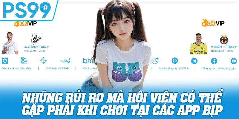 Những rủi ro mà hội viên có thể gặp phải khi chơi tại các app bịp 