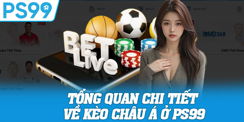 Tổng Quan Chi Tiết Về Kèo Châu Á Ở PS99