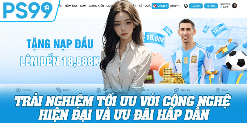 Trải nghiệm tối ưu với công nghệ hiện đại và ưu đãi hấp dẫn
