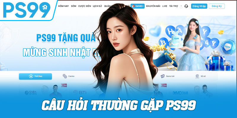 Câu Hỏi Thường Gặp PS99